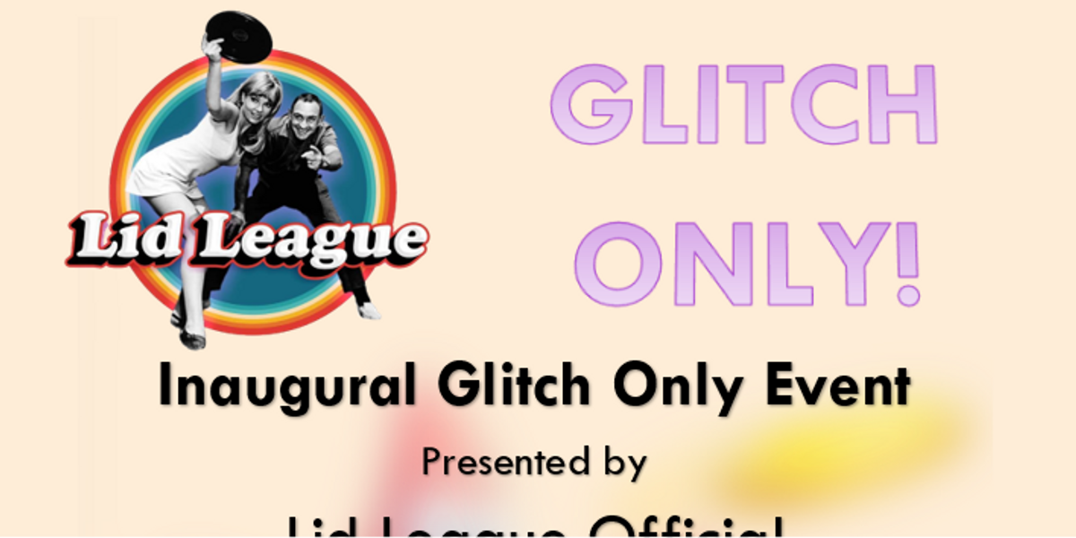 Glitch Only Tournament Presented by Lid League Official