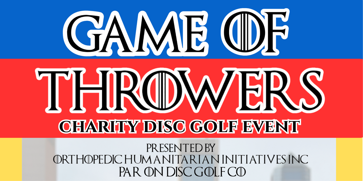 Game Of Throwers presented Orthopedic Humanitarian Initiatives & Par On Disc Golf