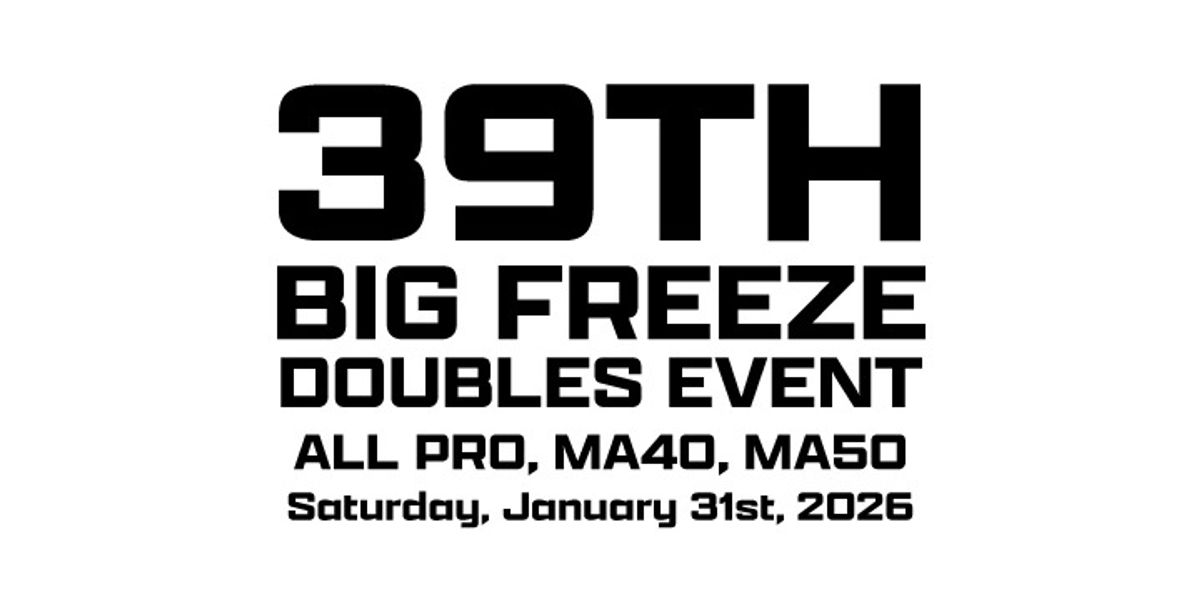 39th Annual Big Freeze Doubles Event Saturday ALL PRO, MA40, MA50