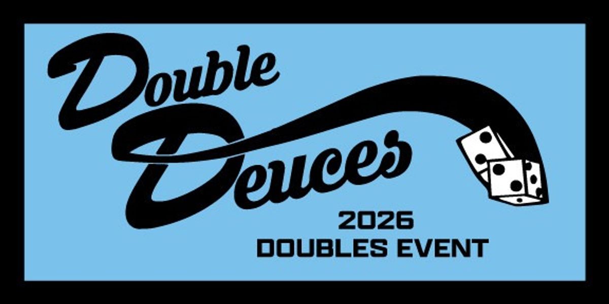 2026 Double Deuces (BYOP)