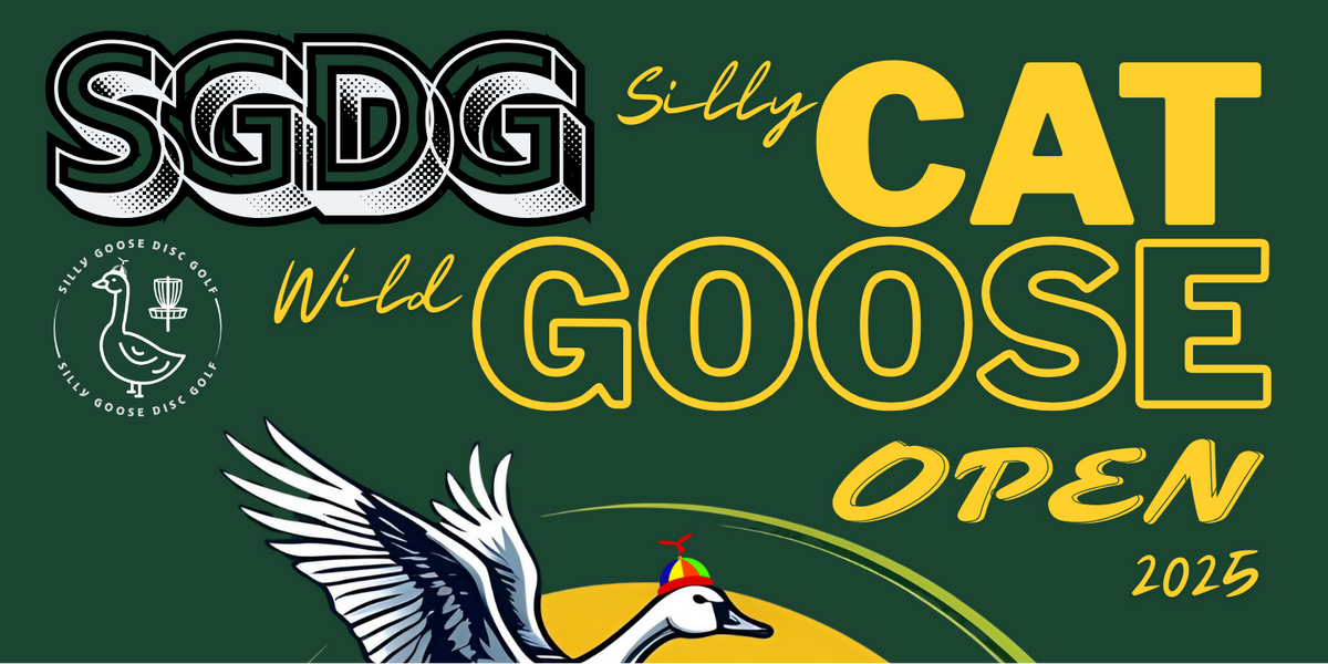 Silly Goose Disc Golf Presents: sillyCAT wildGOOSE Open 2025