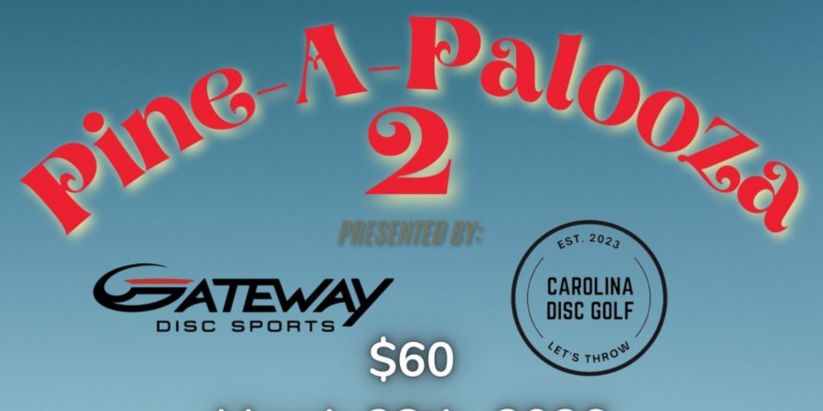 Pine-A-Palooza 2 presented by Gateway Discs and Carolina Disc Golf