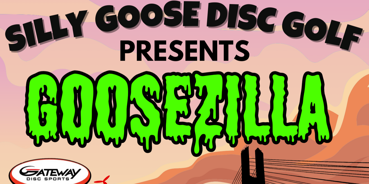 Silly Goose Disc Golf presents: GOOSEZILLA