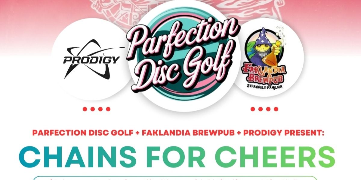 Chains For Cheers Presented by Parfection Disc Golf, Faklandia, and Prodigy Disc