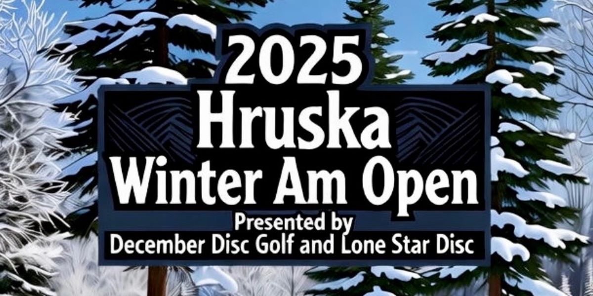 2025 Hruska Winter Am Open Presented by December Disc Golf and Lone Star Disc
