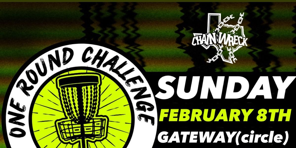 Chainwreck One Round Challenge @ Gateway Circle 2026