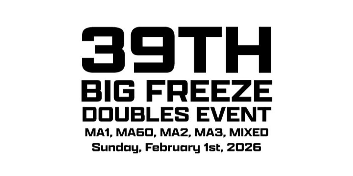 39th Annual Big Freeze Doubles Event Sunday MA1, MA60, MA2, MA3, MIXED