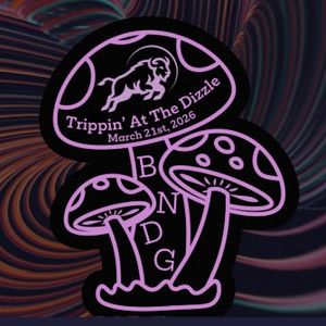 Trippin at the Dizzle