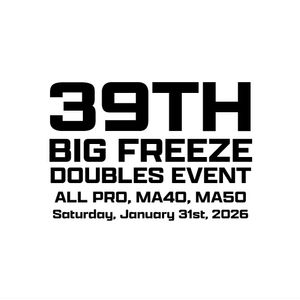 39th Annual Big Freeze Doubles Event Saturday ALL PRO, MA40, MA50