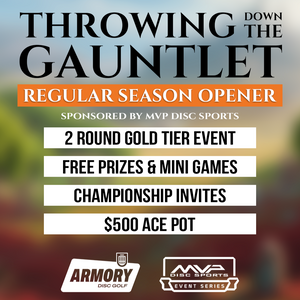 Throwing Down the Gauntlet Regular Season Opener (GOLD), Sponsored by MVP Disc Sports