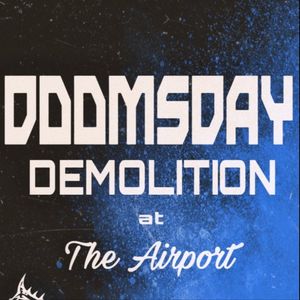 Doomsday Demolition at The Airport (CASH ENTRY)
