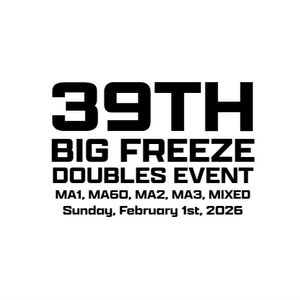 39th Annual Big Freeze Doubles Event Sunday MA1, MA60, MA2, MA3, MIXED