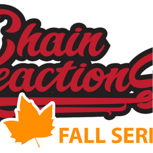 Chain Reactions Fall Series #3 (Y4) @Bailey